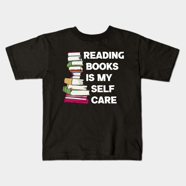 Reading Books Is My Self Care, Reading Gift, Reading Lover Kids T-Shirt by CoolandCreative